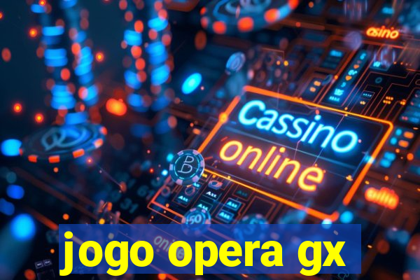 jogo opera gx